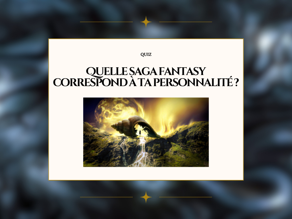 Quelle saga fantasy correspond à ta personnalité ?✨