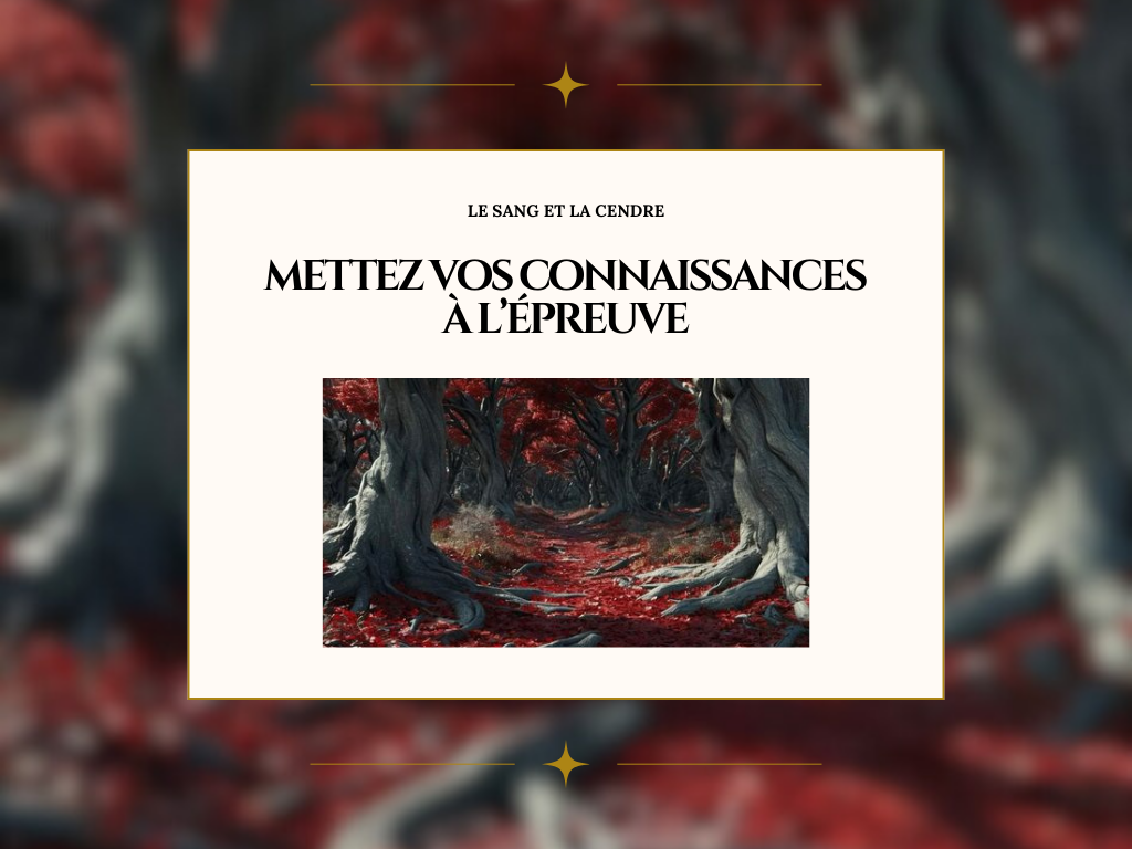 Quiz intermédiaire Le Sang et la Cendre : Mettez vos connaissances à l’épreuve